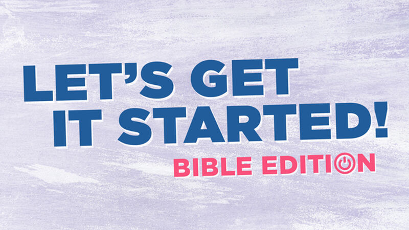 Let's Get It Started: Bible Edition